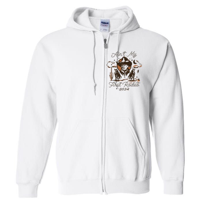 AinT My First Rodeo Trump Full Zip Hoodie