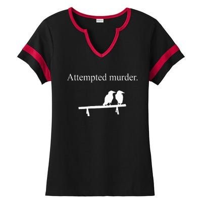 Attempted Murder Funny Sarcasm Crows Ornithology Ladies Halftime Notch Neck Tee