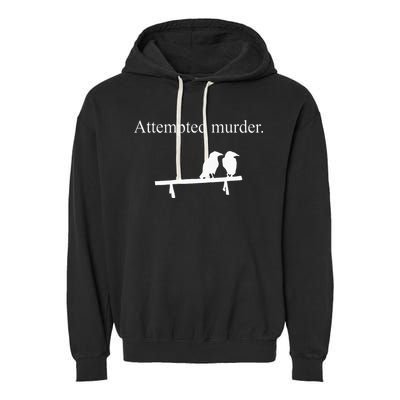 Attempted Murder Funny Sarcasm Crows Ornithology Garment-Dyed Fleece Hoodie