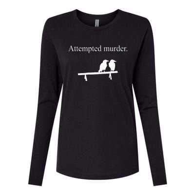 Attempted Murder Funny Sarcasm Crows Ornithology Womens Cotton Relaxed Long Sleeve T-Shirt