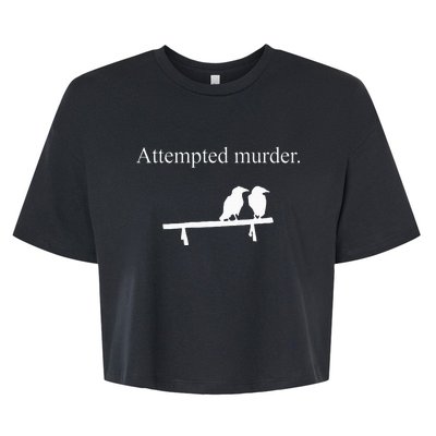 Attempted Murder Funny Sarcasm Crows Ornithology Bella+Canvas Jersey Crop Tee