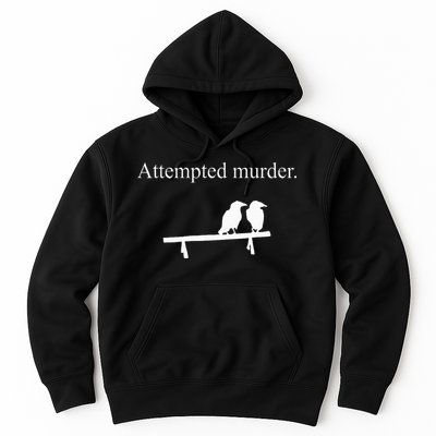 Attempted Murder Funny Sarcasm Crows Ornithology Hoodie