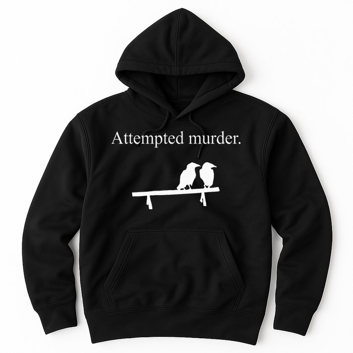 Attempted Murder Funny Sarcasm Crows Ornithology Hoodie