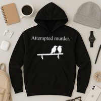 Attempted Murder Funny Sarcasm Crows Ornithology Hoodie