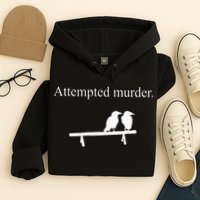 Attempted Murder Funny Sarcasm Crows Ornithology Hoodie