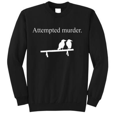 Attempted Murder Funny Sarcasm Crows Ornithology Sweatshirt