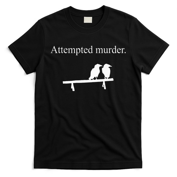 Attempted Murder Funny Sarcasm Crows Ornithology T-Shirt