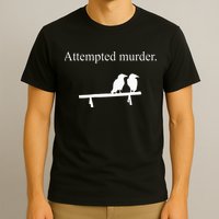 Attempted Murder Funny Sarcasm Crows Ornithology T-Shirt
