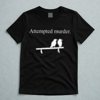 Attempted Murder Funny Sarcasm Crows Ornithology T-Shirt