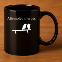 Attempted Murder Funny Sarcasm Crows Ornithology 11oz C Handle Ceramic Mug