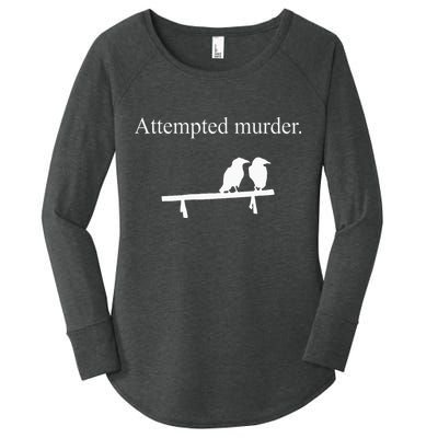 Attempted Murder Funny Sarcasm Crows Ornithology Women's Perfect Tri Tunic Long Sleeve Shirt