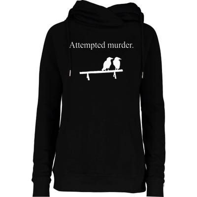 Attempted Murder Funny Sarcasm Crows Ornithology Womens Funnel Neck Pullover Hood