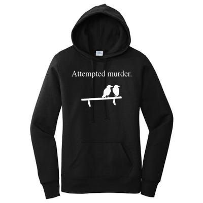 Attempted Murder Funny Sarcasm Crows Ornithology Women's Pullover Hoodie