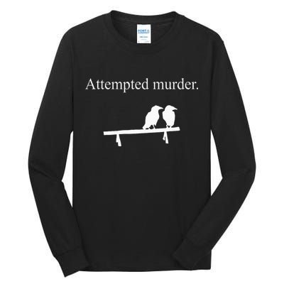 Attempted Murder Funny Sarcasm Crows Ornithology Tall Long Sleeve T-Shirt