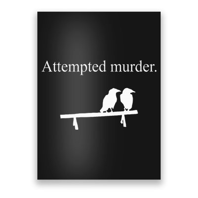 Attempted Murder Funny Sarcasm Crows Ornithology Poster