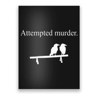 Attempted Murder Funny Sarcasm Crows Ornithology Poster
