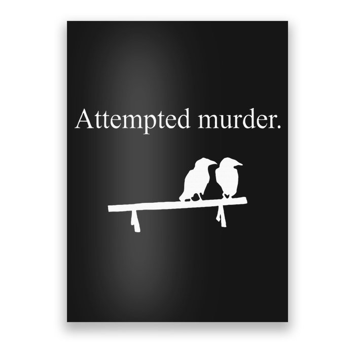Attempted Murder Funny Sarcasm Crows Ornithology Poster