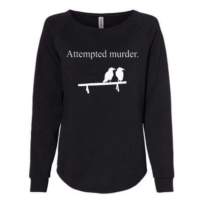 Attempted Murder Funny Sarcasm Crows Ornithology Womens California Wash Sweatshirt