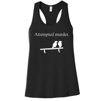 Attempted Murder Funny Sarcasm Crows Ornithology Women's Racerback Tank