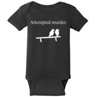 Attempted Murder Funny Sarcasm Crows Ornithology Baby Bodysuit