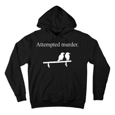 Attempted Murder Funny Sarcasm Crows Ornithology Tall Hoodie
