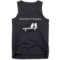 Attempted Murder Funny Sarcasm Crows Ornithology Tank Top