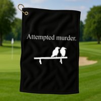 Attempted Murder Funny Sarcasm Crows Ornithology Golf Towel