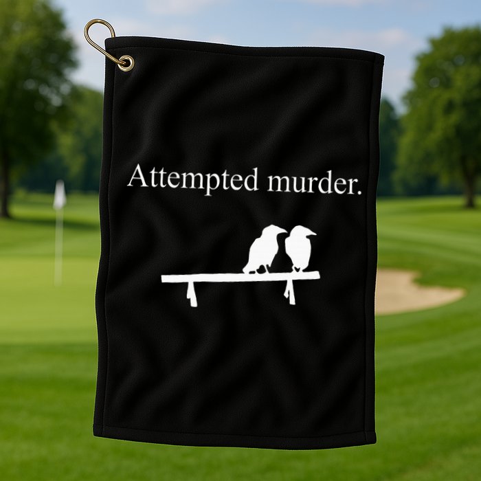 Attempted Murder Funny Sarcasm Crows Ornithology Golf Towel