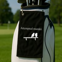 Attempted Murder Funny Sarcasm Crows Ornithology Golf Towel