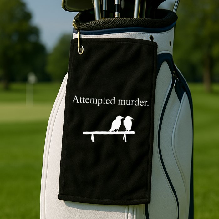Attempted Murder Funny Sarcasm Crows Ornithology Golf Towel