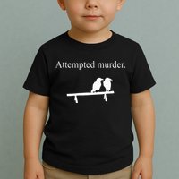 Attempted Murder Funny Sarcasm Crows Ornithology Toddler T-Shirt