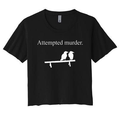 Attempted Murder Funny Sarcasm Crows Ornithology Women's Crop Top Tee