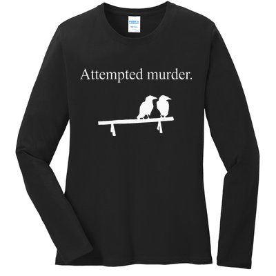 Attempted Murder Funny Sarcasm Crows Ornithology Ladies Long Sleeve Shirt