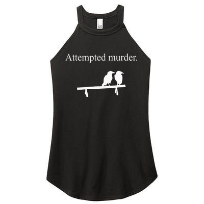 Attempted Murder Funny Sarcasm Crows Ornithology Women's Perfect Tri Rocker Tank