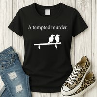 Attempted Murder Funny Sarcasm Crows Ornithology Womens T-Shirt