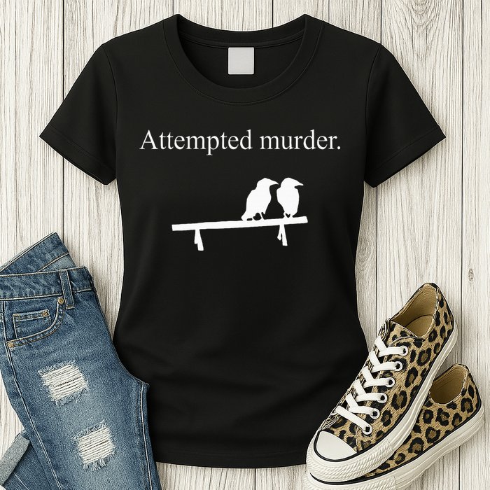 Attempted Murder Funny Sarcasm Crows Ornithology Womens T-Shirt