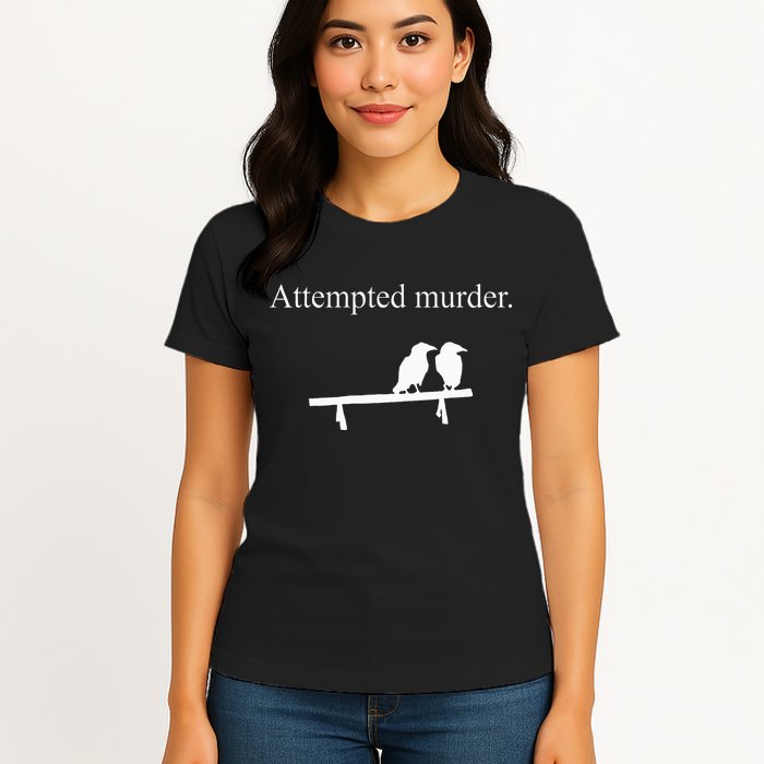 Attempted Murder Funny Sarcasm Crows Ornithology Womens T-Shirt