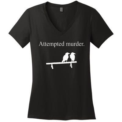 Attempted Murder Funny Sarcasm Crows Ornithology Women's V-Neck T-Shirt