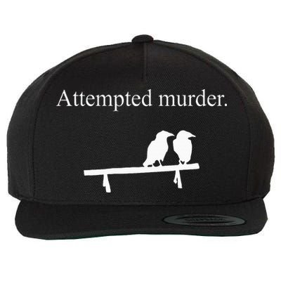 Attempted Murder Funny Sarcasm Crows Ornithology Wool Snapback Cap