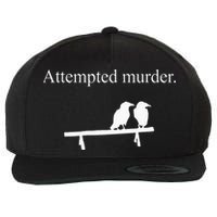 Attempted Murder Funny Sarcasm Crows Ornithology Wool Snapback Cap