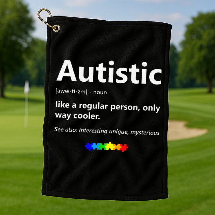 Autistic Meaning Funny Autism Awareness Month Golf Towel