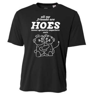 All My Friends Are Hoes Honest Optimistic Empathetic Souls Cooling Performance Crew T-Shirt