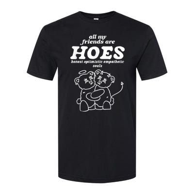 All My Friends Are Hoes Honest Optimistic Empathetic Souls Softstyle® CVC T-Shirt