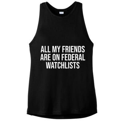 All My Friends Are On Federal Watch Lists Funny Sarcastic Ladies PosiCharge Tri-Blend Wicking Tank