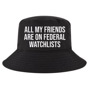 All My Friends Are On Federal Watch Lists Funny Sarcastic Cool Comfort Performance Bucket Hat