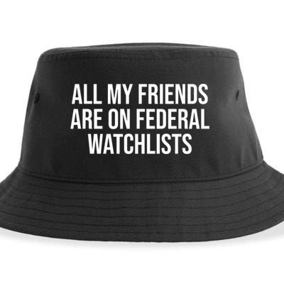 All My Friends Are On Federal Watch Lists Funny Sarcastic Sustainable Bucket Hat