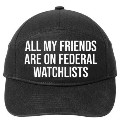 All My Friends Are On Federal Watch Lists Funny Sarcastic 7-Panel Snapback Hat