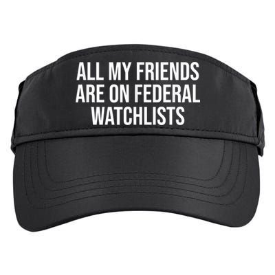 All My Friends Are On Federal Watch Lists Funny Sarcastic Adult Drive Performance Visor