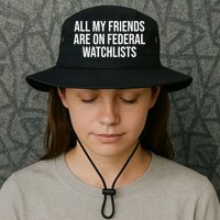 All My Friends Are On Federal Watch Lists Funny Sarcastic Bucket Hat