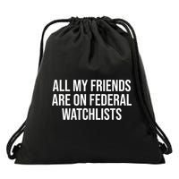 All My Friends Are On Federal Watch Lists Funny Sarcastic Drawstring Bag